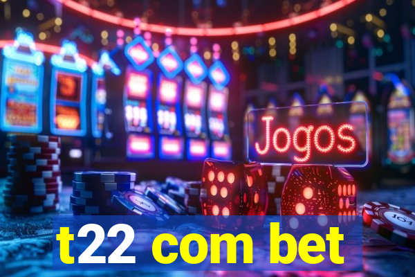 t22 com bet